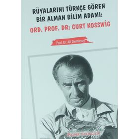 Rüyalarını Türkçe Gören Bir Alman Bilim Adamı Ord. Prof. Dr. Curt Kosswig - Ali Demirsoy