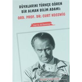 Rüyalarını Türkçe Gören Bir Alman Bilim Adamı Ord. Prof. Dr. Curt Kosswig - Ali Demirsoy