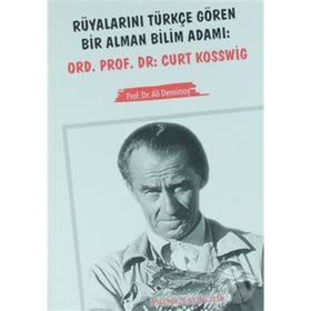 Rüyalarını Türkçe Gören Bir Alman Bilim Adamı Ord. Prof. Dr. Curt Kosswig - Ali Demirsoy