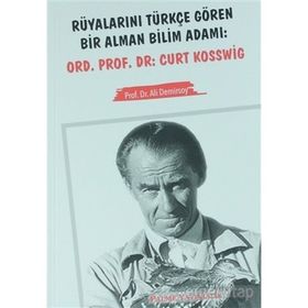 Rüyalarını Türkçe Gören Bir Alman Bilim Adamı Ord. Prof. Dr. Curt Kosswig - Ali Demirsoy