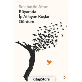 Rüyamda İp Atlayan Kuşlar Gördüm - Selahattin Altun