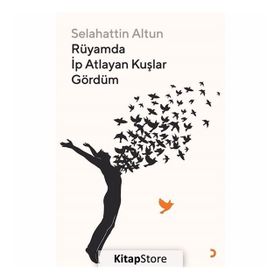 Rüyamda İp Atlayan Kuşlar Gördüm - Selahattin Altun