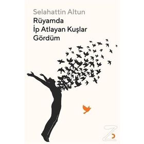 Rüyamda İp Atlayan Kuşlar Gördüm - Selahattin Altun