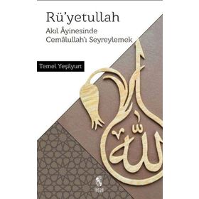 Rüyetullah-Akıl Ayinesinde Cemalullahı Seyreylemek - Temel Yeşilyurt