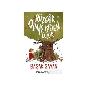 Rüzgar Olmak İsteyen Çocuk - Başak Sayan