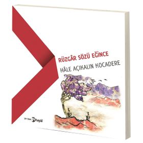 Rüzgar Sözü Eğince - Hale Açıkalın Kocadere