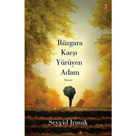 Rüzgara Karşı Yürüyen Adam - Seyyid Irmak