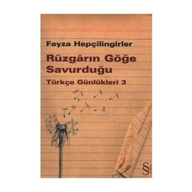 RÜZGARIN GÖĞE SAVURDUĞU - TÜRKÇE GÜNLÜKLERİ 3 - FEYZA HEPÇİLİNGİRLER