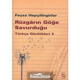 RÜZGARIN GÖĞE SAVURDUĞU - TÜRKÇE GÜNLÜKLERİ 3 - FEYZA HEPÇİLİNGİRLER