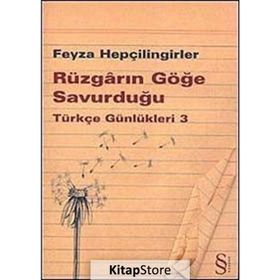 RÜZGARIN GÖĞE SAVURDUĞU - TÜRKÇE GÜNLÜKLERİ 3 - FEYZA HEPÇİLİNGİRLER