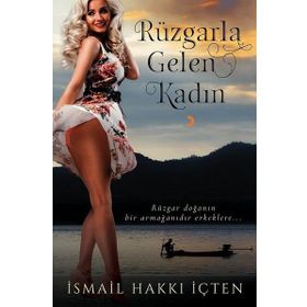 Rüzgarla Gelen Kadın - İsmail Hakkı İçten