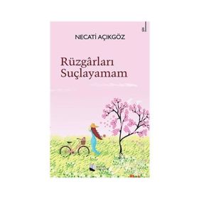 Rüzgarları Suçlayamam - Necati Açıkgöz