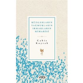 Rüzgarların Yağmurların Irmakların Mimarisi - Cahit Koytak