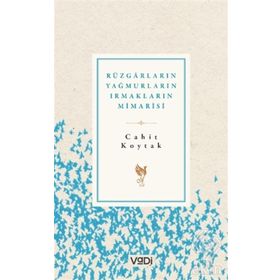 Rüzgarların Yağmurların Irmakların Mimarisi - Cahit Koytak