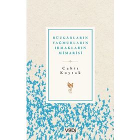Rüzgarların Yağmurların Irmakların Mimarisi - Cahit Koytak