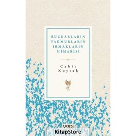 Rüzgarların Yağmurların Irmakların Mimarisi - Cahit Koytak