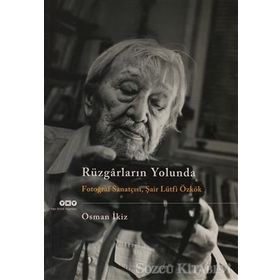 RÜZGARLARIN YOLUNDA FOTOĞRAF SANATÇISI, ŞAIR LÜTFI ÖZKÖK - OSMAN İKIZ