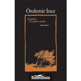 RÜZGÂRA EN YAKIN YERDE TOPLU ŞİİRLER 1 - ÖZDEMİR İNCE