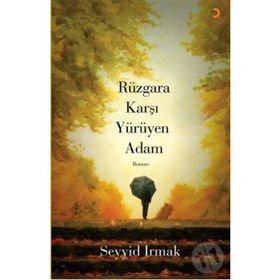 RÜZGÂRA KARŞI YÜRÜYEN ADAM - SEYYID IRMAK
