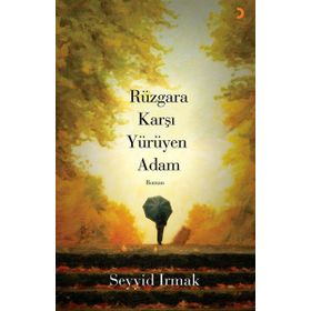 RÜZGÂRA KARŞI YÜRÜYEN ADAM - SEYYID IRMAK