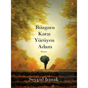 RÜZGÂRA KARŞI YÜRÜYEN ADAM - SEYYID IRMAK