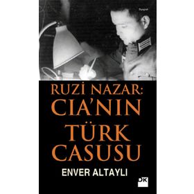 RUZI NAZAR: CIA'NIN TÜRK CASUSU - ENVER ALTAYLI