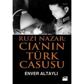RUZI NAZAR: CIA'NIN TÜRK CASUSU - ENVER ALTAYLI