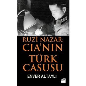 RUZI NAZAR: CIA'NIN TÜRK CASUSU - ENVER ALTAYLI