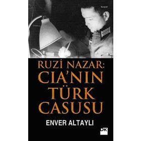RUZI NAZAR: CIA'NIN TÜRK CASUSU - ENVER ALTAYLI