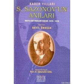 S. SAZONOV'UN ANILARI RUSYA ESKI DIŞİŞLERİ BAKANI (1910-1916) - SABAHATTIN ÖZEL
