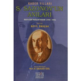 S. SAZONOV'UN ANILARI RUSYA ESKI DIŞİŞLERİ BAKANI (1910-1916) - SABAHATTIN ÖZEL