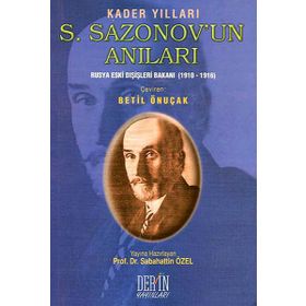 S. SAZONOV'UN ANILARI RUSYA ESKI DIŞİŞLERİ BAKANI (1910-1916) - SABAHATTIN ÖZEL