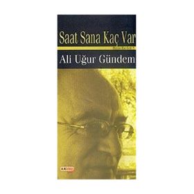 SAAT SANA KAÇ VAR - ALI UĞUR GÜNDEM