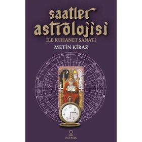 Saatler Astrolojisi ile Kehanet Sanatı - Metin Kiraz