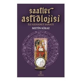 Saatler Astrolojisi ile Kehanet Sanatı - Metin Kiraz