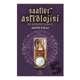 Saatler Astrolojisi ile Kehanet Sanatı - Metin Kiraz