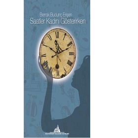 Saatler Kadını Gösterirken - Berrak Budunç Erişen
