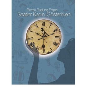 Saatler Kadını Gösterirken - Berrak Budunç Erişen