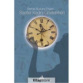 Saatler Kadını Gösterirken - Berrak Budunç Erişen