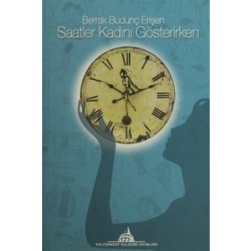 Saatler Kadını Gösterirken - Berrak Budunç Erişen