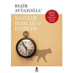 Saatler, Ruhlar ve Kediler - Beşir Ayvazoğlu