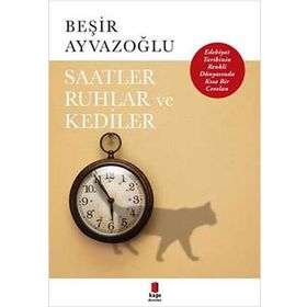 Saatler, Ruhlar ve Kediler - Beşir Ayvazoğlu