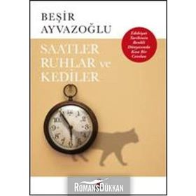 Saatler, Ruhlar ve Kediler - Beşir Ayvazoğlu