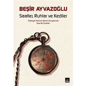 Saatler, Ruhlar ve Kediler - Beşir Ayvazoğlu