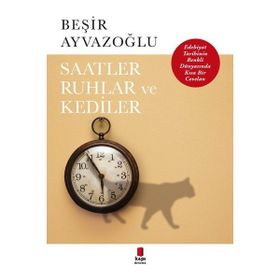 Saatler, Ruhlar ve Kediler - Beşir Ayvazoğlu