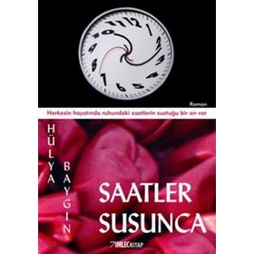 SAATLER SUSUNCA HERKESIN HAYATINDA RUHUNDAKI SAATLERIN SUSTUĞU BIR AN VAR - HÜLYA BAYGIN