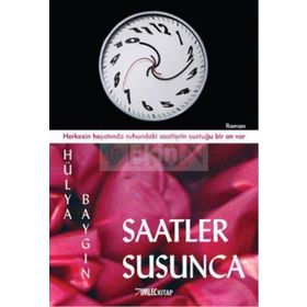 SAATLER SUSUNCA HERKESIN HAYATINDA RUHUNDAKI SAATLERIN SUSTUĞU BIR AN VAR - HÜLYA BAYGIN