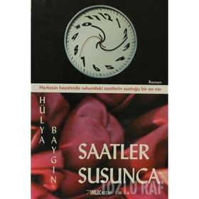 SAATLER SUSUNCA HERKESIN HAYATINDA RUHUNDAKI SAATLERIN SUSTUĞU BIR AN VAR - HÜLYA BAYGIN