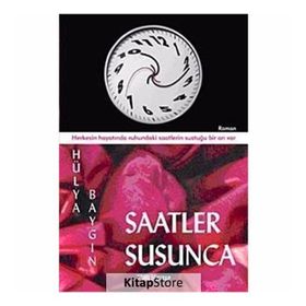 SAATLER SUSUNCA HERKESIN HAYATINDA RUHUNDAKI SAATLERIN SUSTUĞU BIR AN VAR - HÜLYA BAYGIN