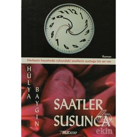 SAATLER SUSUNCA HERKESIN HAYATINDA RUHUNDAKI SAATLERIN SUSTUĞU BIR AN VAR - HÜLYA BAYGIN